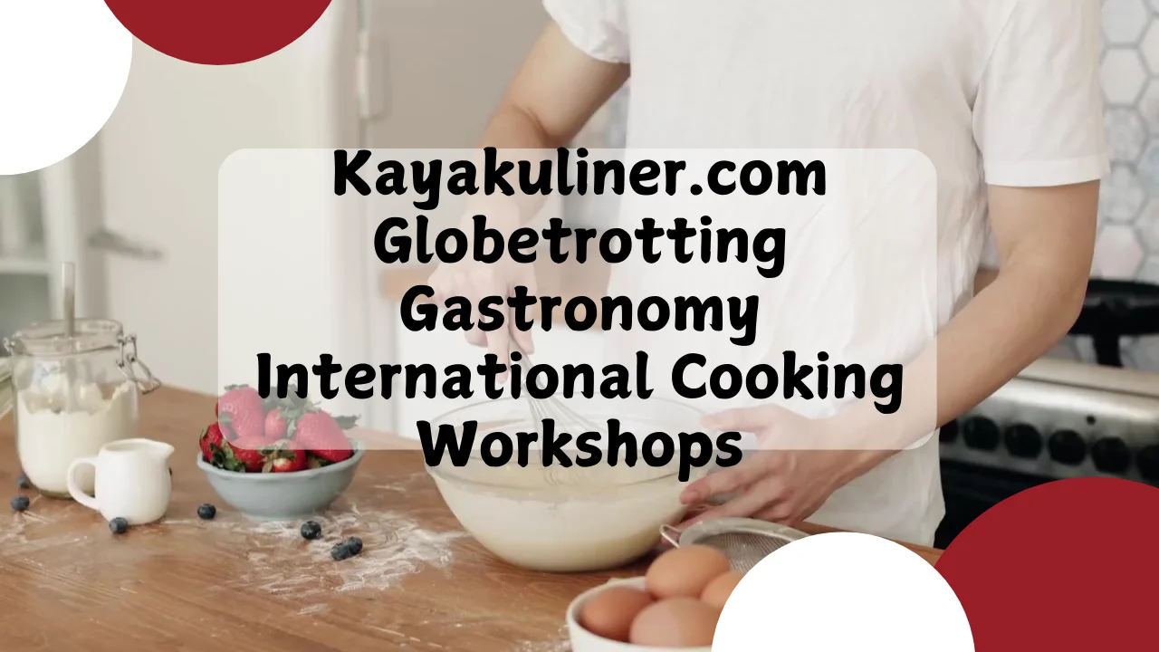 Kayakuliner.com Globetrotting Gastronomy International Cooking Workshops