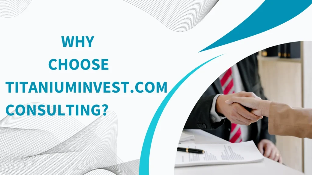 Why Choose TitaniumInvest.com Consulting?