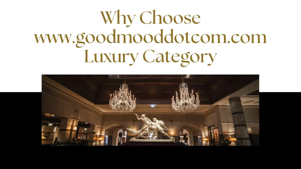 Why Choose www.goodmooddotcom.com Luxury Category