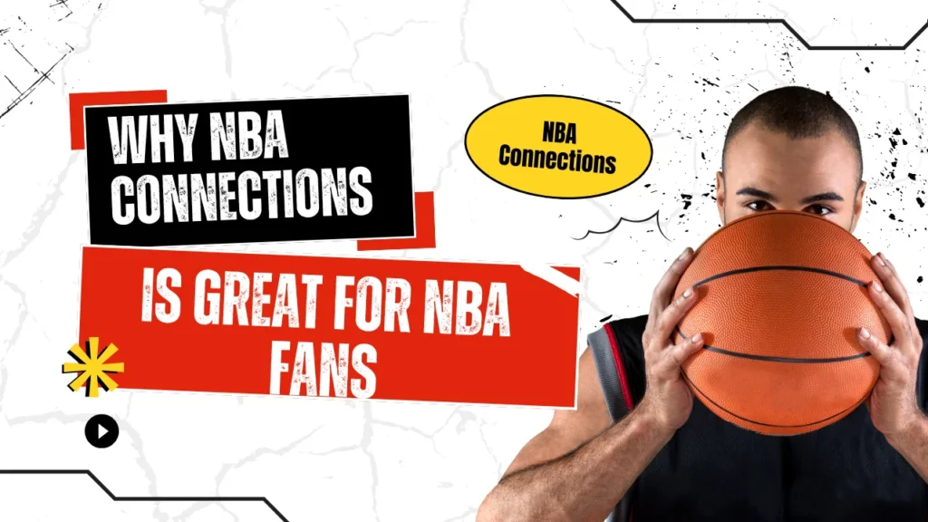 Why NBA Connections Is Great for NBA Fans