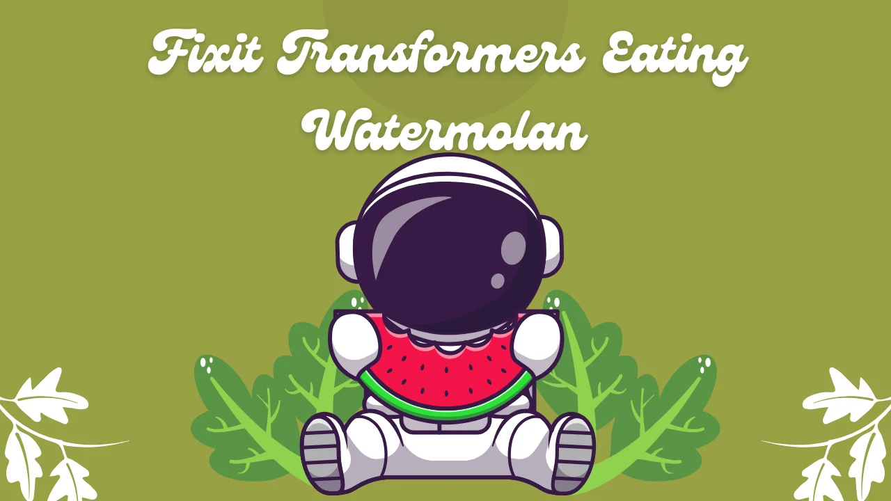 Fixit Transformers Eating Watermolan