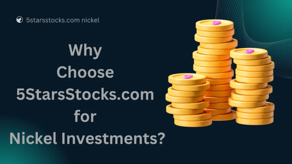 Why Choose 5StarsStocks.com for Nickel Investments?