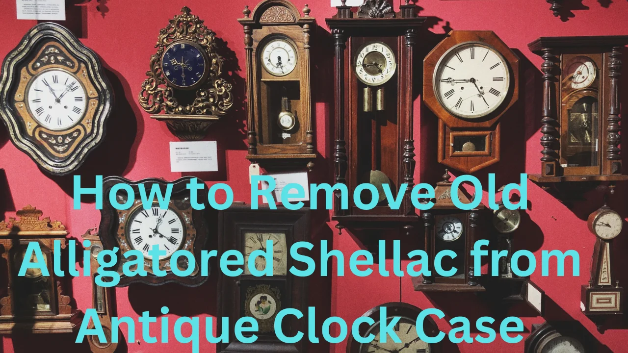 How to Remove Old Alligatored Shellac from Antique Clock Case